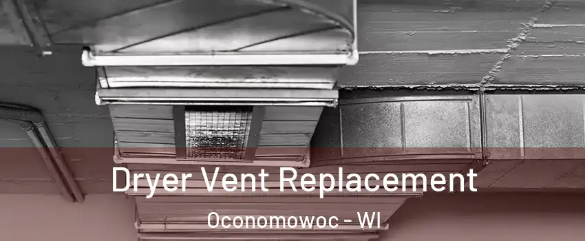  Dryer Vent Replacement Oconomowoc - WI