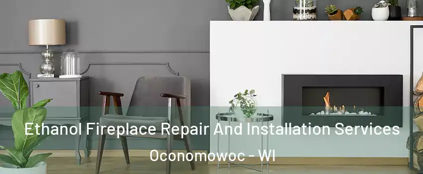  Ethanol Fireplace Repair And Installation Services Oconomowoc - WI