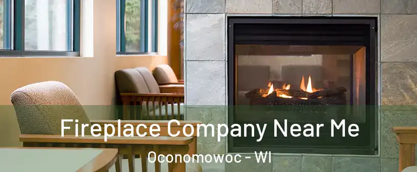  Fireplace Company Near Me Oconomowoc - WI