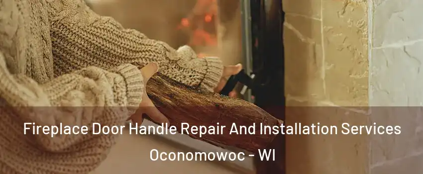  Fireplace Door Handle Repair And Installation Services Oconomowoc - WI