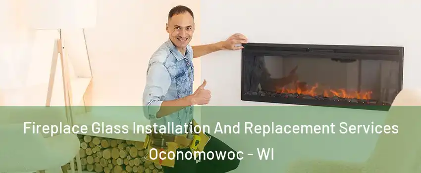  Fireplace Glass Installation And Replacement Services Oconomowoc - WI