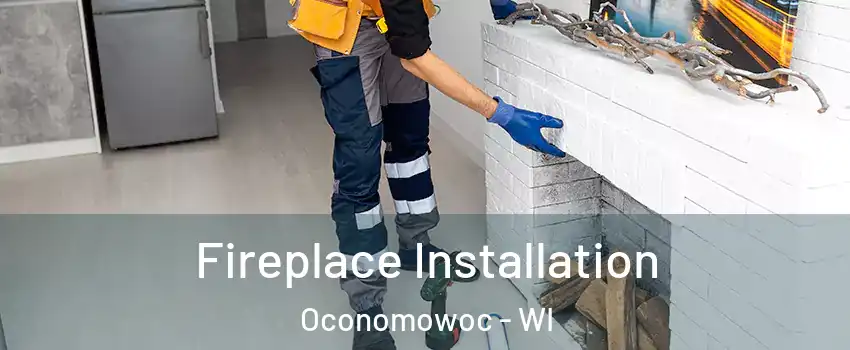  Fireplace Installation Oconomowoc - WI