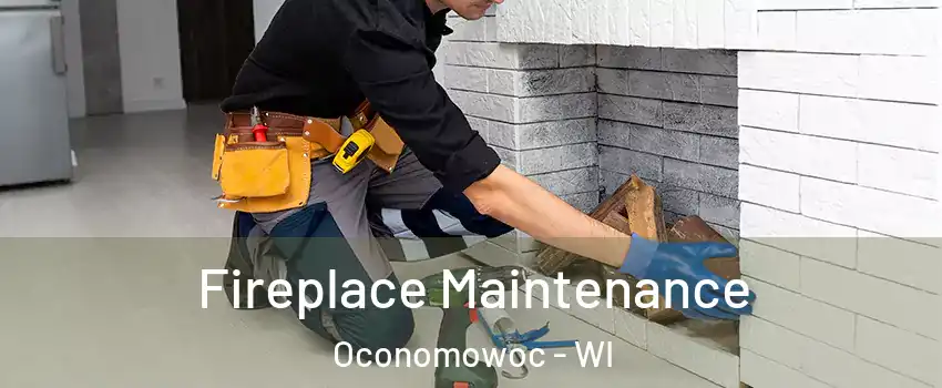  Fireplace Maintenance Oconomowoc - WI