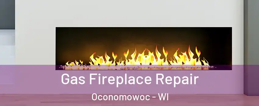  Gas Fireplace Repair Oconomowoc - WI