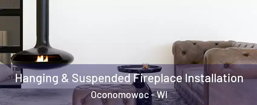  Hanging & Suspended Fireplace Installation Oconomowoc - WI