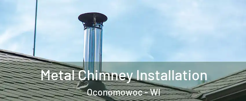  Metal Chimney Installation Oconomowoc - WI