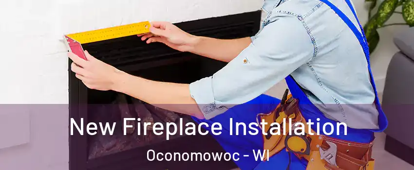  New Fireplace Installation Oconomowoc - WI