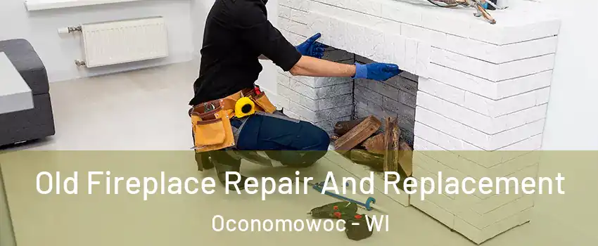  Old Fireplace Repair And Replacement Oconomowoc - WI