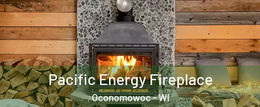  Pacific Energy Fireplace Oconomowoc - WI