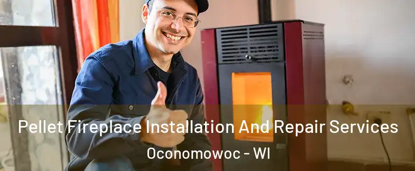  Pellet Fireplace Installation And Repair Services Oconomowoc - WI