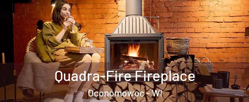  Quadra-Fire Fireplace Oconomowoc - WI