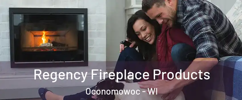  Regency Fireplace Products Oconomowoc - WI