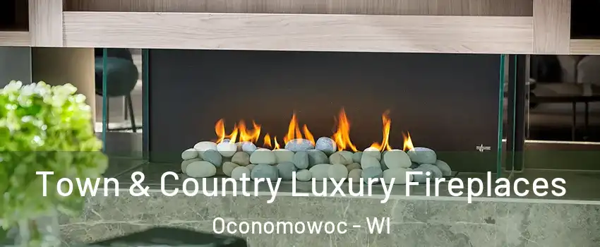  Town & Country Luxury Fireplaces Oconomowoc - WI