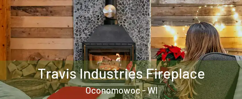  Travis Industries Fireplace Oconomowoc - WI