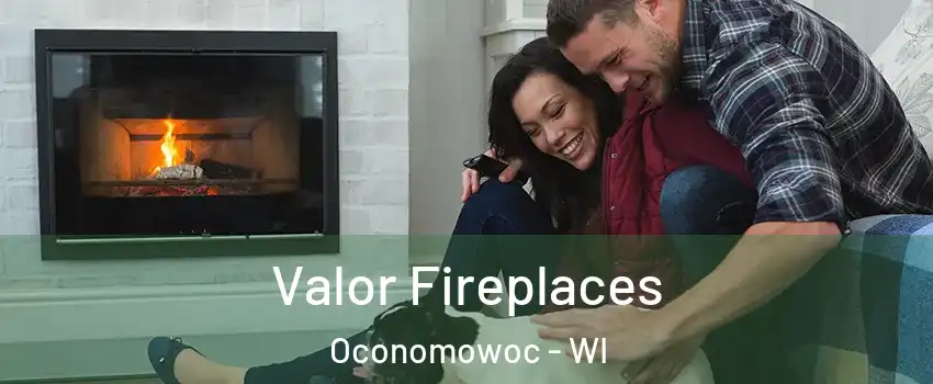  Valor Fireplaces Oconomowoc - WI