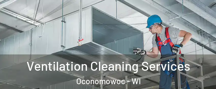  Ventilation Cleaning Services Oconomowoc - WI
