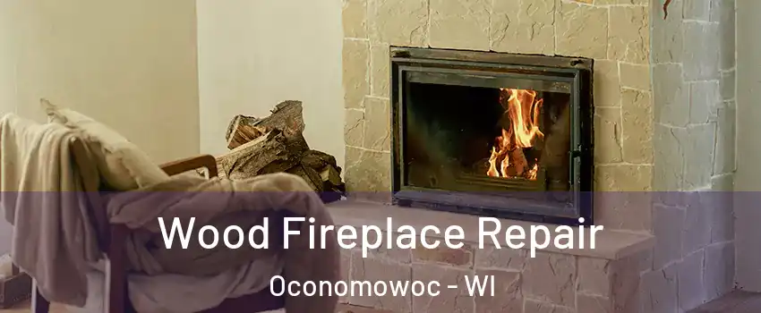  Wood Fireplace Repair Oconomowoc - WI